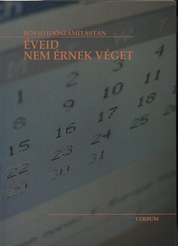 Éveid nem érnek véget - rövid időszámítástan