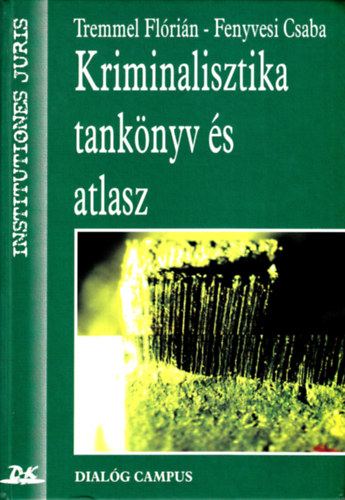 Fenyvesi Csaba Tremmel Flrin - Kriminalisztika - Tanknyv s Atlasz