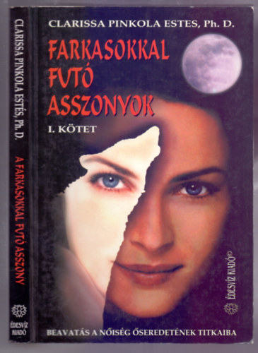 Clarissa Pinkola Estes Ph. D. - Farkasokkal futó asszonyok (Beavatás a nőiség őseredetének titkaiba) I. kötet