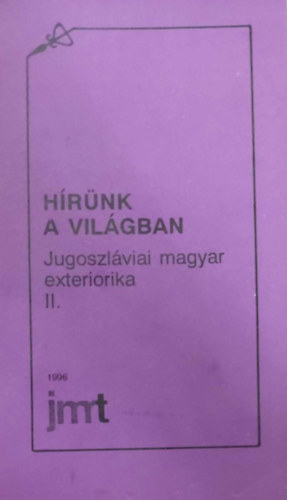 Dr. Bosnyk Istvn  (f- s felels szerkeszt) - Hrnk a vilgban - Jugoszlviai magyar exteriorika II. 1945-1990.