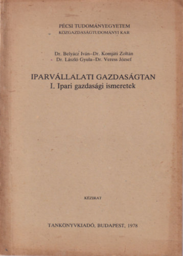 Dr. Dr. Komjti Zoltn, Dr. Lszl Gyula Belycz Ivn - Iparvllalati gazdasgtan I. Ipari gazdasgi ismeretek - Pcsi Tudomnyegyetem Kzgazdasgtudomnyi Kar 1978