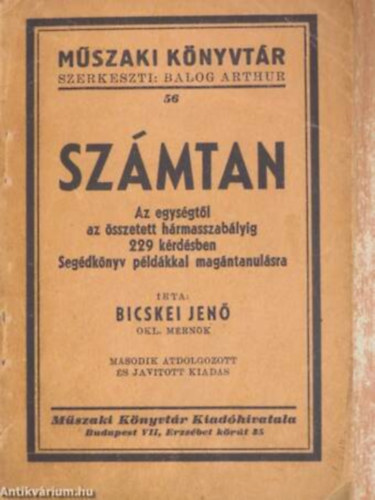 Bicskei Jenő - Számtan - Az egységtől az összetett hármasszabályig 229 kérdésben/Segédkönyv példákkal magántanulására