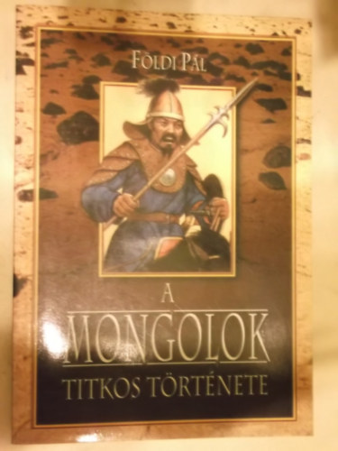 Fldi Pl - A Mongolok titkos trtnete