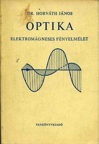 Horvth Jnos - Optika: elektromgneses fnyelmlet