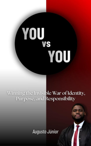 Augusto Júnior - You vs You: Winning the Invisible War of Identity, Purpose, and Responsibility