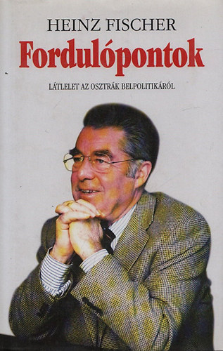 Heinz Fischer - Fordulpontok - Ltlelet az osztrk belpolitikrl