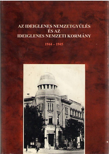 Feitl Istv�n - Az Ideiglenes Nemzetgy�l�s �s az Ideiglenes Nemzeti Korm�ny 1944-1945