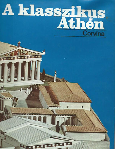 Adorno-Beschi-Ferrara-Lauffer - A klasszikus Ath�n - 335 sz�nes illusztr�ci�val