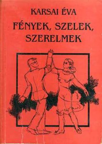 Karsai �va - F�nyek, szelek, szerelmek