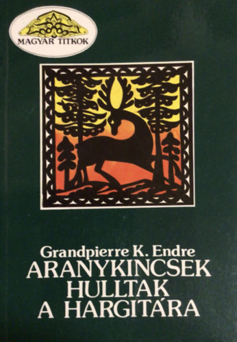 Grandpierre K. Endre - Aranykincsek hulltak a Hargitra