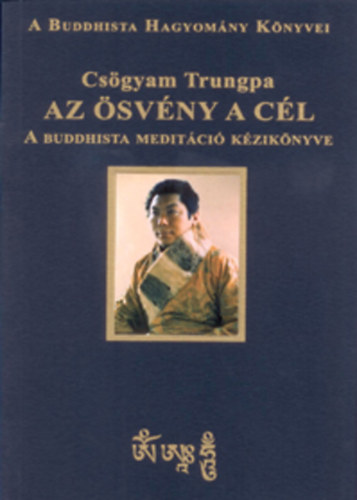 Csögyam Trungpa - Az ösvény a cél - A buddhista meditáció kézikönyve