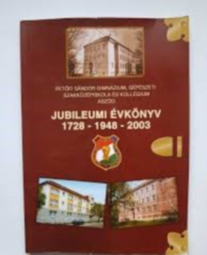 Pet�fi S�ndor Gimn�zium, G�p�szeti Szakk�z�piskola �s Koll�gium - Asz�d - jubileumi �vk�nyv 1728-1948-2003