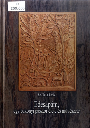 Sz. T�th Ter�z - �desap�m, egy bakonyi p�sztor �lete �s m�v�szete