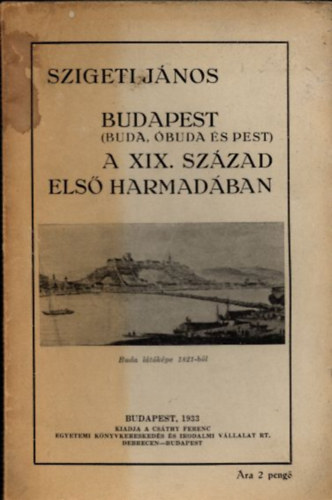Szigeti J�nos - Budapest (Buda, �buda �s Pest) a XIX. sz�zad els� harmad�ban