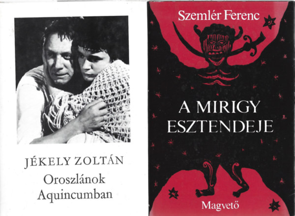 2 db k�nyv, Szeml�r Ferenc: A mirigy esztendeje, J�kely Zolt�n: Oroszl�nok Aquincumban