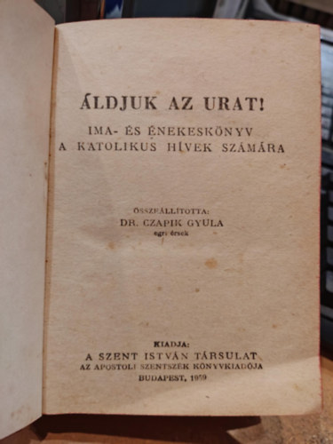 Dr. Czapik Gyula  (sszell.) - ldjuk az Urat!- Ima s nekesknyv a katolikus hvek szmra