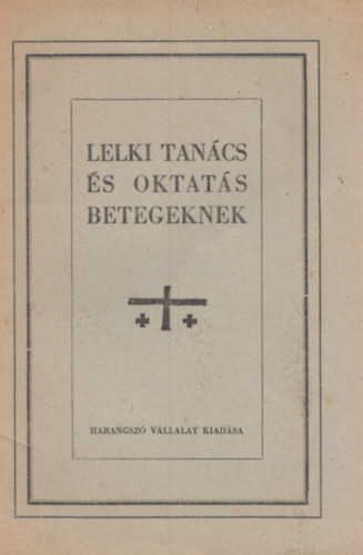 Szab� J�zsef  (szerk.) - Lelki tan�cs �s oktat�s betegeknek