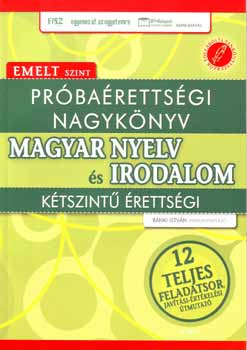 B�nki Istv�n - Pr�ba�retts�gi nagyk�nyv - Magyar nyelv �s irodalom - emelt szint