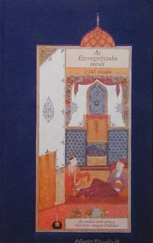 Mikls Tams  (szerk.) - Az Ezeregyjszaka mesi I. (1-145. JSZAKA/AZ EREDETI ARAB SZVEG ELS TELJES MAGYAR FORDTSA)
