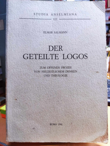 Elmar Salmann - Der geteilte Logos Zum offenen Prozess von neuzeitlichem Denken und Theologie (Studia Anselmiana 111)