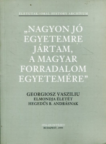 Hegedsb. Andrs - Nagyon j egyetemre jrtam, a magyar forradalom egyetemre