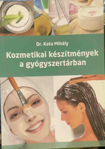 Dr. Kata Mihály - Kozmetikai készítmények a gyógyszertárban