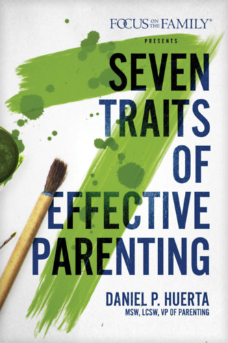 Daniel Huerta - Seven Traits of Effective Parenting