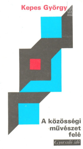 Kepes Gy�rgy - A k�z�ss�gi m�v�szet fel� (gyorsul� id�)