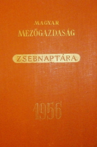 Horvth Sndor szerk. - Magyar mezgazdasg zsebnaptra 1956