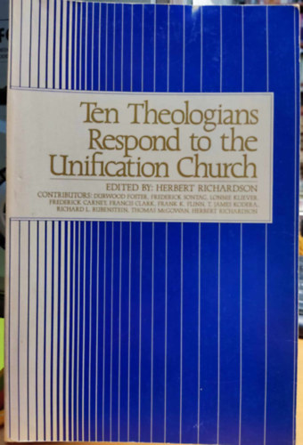 Herbert Richardson - Ten Theologians Respond to the Unification Church (The Rose of Sharon Press, Inc.)