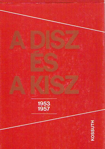 Feitl Istvn; lmosi Zoltn - A DISZ s a KISZ 1953-1957