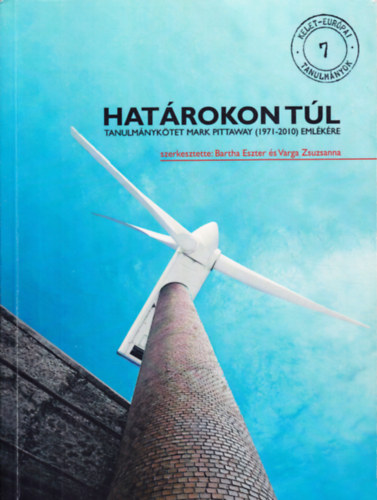Varga Zsuzsanna  (szerk.) Bartha Eszter (szerk.) - Hat�rokon t�l - Tanulm�nyk�tet Mark Pittaway (1971-2010) eml�k�re