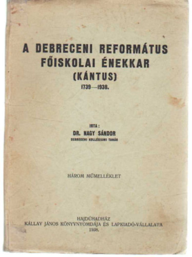 Dr. Nagy Sndor - A Debreceni Reformtus Fiskolai nekkar ( kntus ) 1739-1938.
