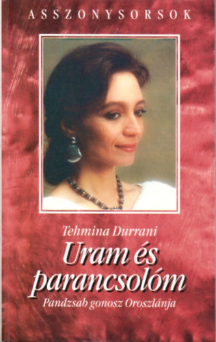 Tehmina Durrani - Uram s parancsolm - Pandzsab gonosz Oroszlnja