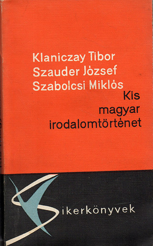 Klaniczay-Szauder-Szabolcsi: - Kis magyar irodalomt�rt�net - (Harmadik, jav�tott kiad�s)