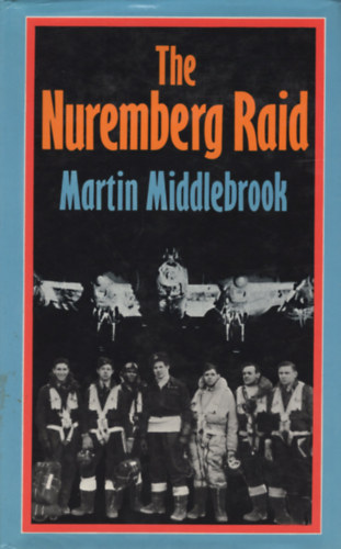 Martin Middlebrook - The Nuremberg Raid: 30-31 March 1944