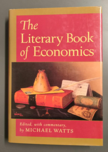 Michael Watts - The Literary Book of Economics: Including Readings from Literature and Drama on Economic Concepts, Issues, and Themes