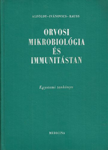 Alf�ldy Zolt�n- Iv�novics Gy�rgy- Rauss K�roly - Orvosi mikrobiol�gia �s immunit�stan