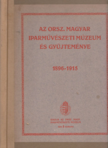 Az Orszgos Magyar Iparmvszeti Mzeum s gyjtemnye 1896-1915