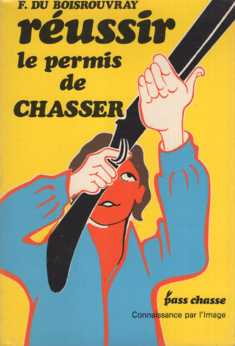 F. du Boisrouvray - Réussir le permis de chasser