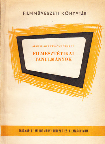 Alm�si Mikl�s; Gyerty�n Ervin; Hermann Istv�n - Filmeszt�tikai tanulm�nyok (Filmm�v�szeti K�nyvt�r 5.) - K�zirat