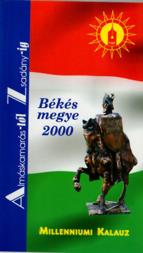 Dr. K�v�ry E. P�ter - Millenneumi Kalauz B�k�s megye 2000-Alm�skamar�st�l Zsad�nyig