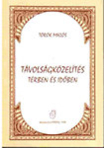 T�r�k Mikl�s - T�vols�gk�zel�t�s t�rben �s id�ben (dedik�lt)