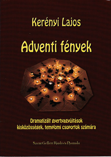 Kernyi Lajos - Adventi fnyek (Dramatizlt gyertyagyjtsok kiskzssgek, templomi csoportok szmra)