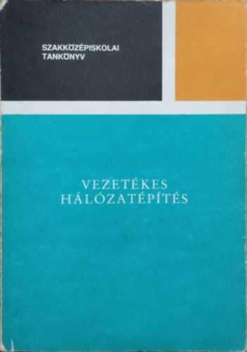 Vukovics Gyula - Szab� K�lm�n - Vezet�kes h�l�zat�p�t�s