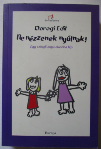 Dorogi Edit - Ne n�zzenek ny�lnak! Egy szingli anya akci�ba l�p