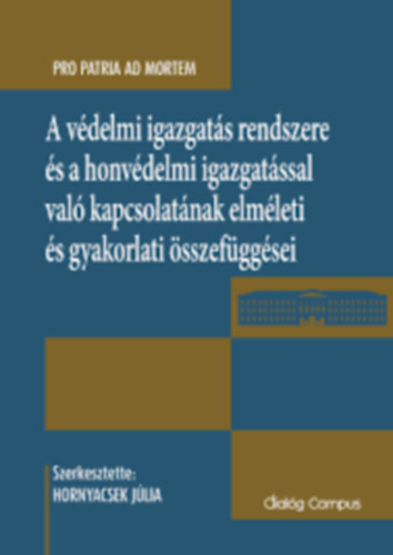 Hornyacsek Jlia szerk. - A vdelmi igazgats rendszere s a honvdelmi igazgatssal val kapcsolatnak elmleti s gyakorlati sszefggsei