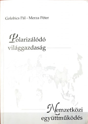 Golobics P�l; Merza P�ter - Polariz�l�d� vil�ggazdas�g - Nemzetk�zi egy�ttm�k�d�s