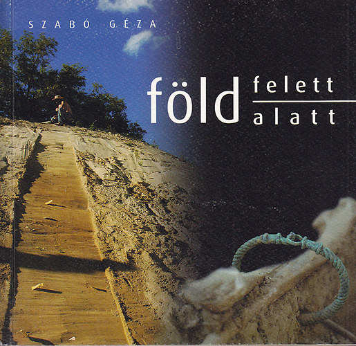 Szabó Géza - Föld felett, föld alatt