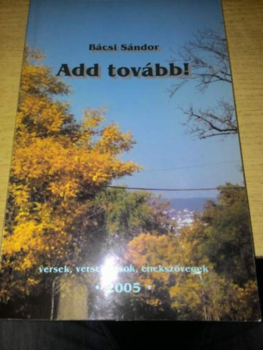 Bácsi Sándor - Add tovább!